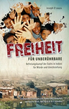 Freiheit für Unberührbare - Befreiungskampf der Dalits in Indien für Würde und Gleichstellung von D´souza